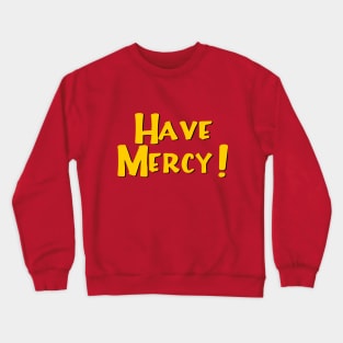 Have Mercy Crewneck Sweatshirt